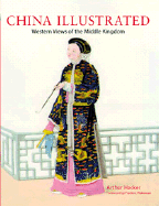China Illustrated: Western Views of the Middle Kingdom - Hacker, Arthur