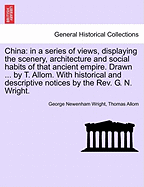 China: In a Series of Views, Displaying the Scenery, Architecture, and Social Habits, of That Ancie