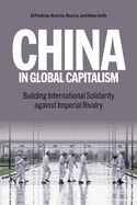 China in Global Capitalism: Building International Solidarity Against Imperial Rivalry
