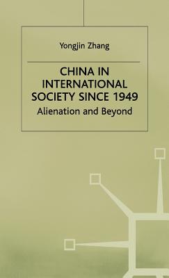 China in International Society Since 1949: Alienation and Beyond - Zhang, Y.