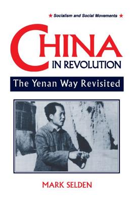 China in Revolution: Yenan Way Revisited - Selden, Mark, Professor