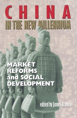 China in the New Millennium: Market Reforms and Social Development - Dorn, James A (Editor)