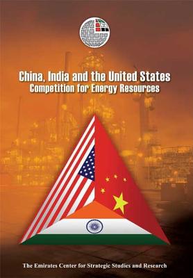 China, India and the United States: Competition for Energy Resources - Emirates Center for Strategic Studies and Research