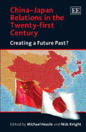 China-Japan Relations in the Twenty-First Century: Creating a Future Past?