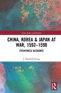 China, Korea & Japan at War, 1592-1598: Eyewitness Accounts