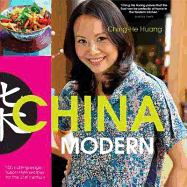 China Modern: 100 Cutting-edge, Fusian-style Recipes for the 21st Century - Huang, Ching-He