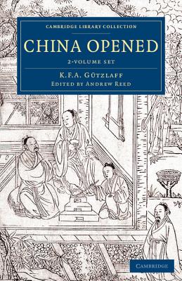 China Opened 2 Volume Set: Or, a Display of the Topography, History, Customs, Manners, Arts, Manufactures, Commerce, Literature, Religion, Jurisprudence, Etc. of the Chinese Empire - Gtzlaff, Karl Friedrich August, and Reed, Andrew, Sir (Editor)