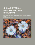 China Pictorial, Descriptive, and Historical: With Some Account of Ava and the Burmese, Siam and Anam