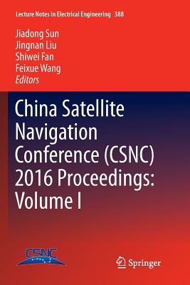 China Satellite Navigation Conference (Csnc) 2016 Proceedings: Volume I - Sun, Jiadong (Editor), and Liu, Jingnan (Editor), and Fan, Shiwei (Editor)