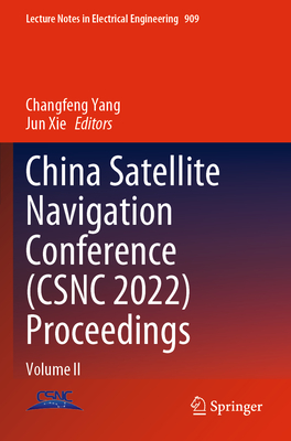 China Satellite Navigation Conference (CSNC 2022) Proceedings: Volume II - Yang, Changfeng (Editor), and Xie, Jun (Editor)