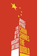 China Shakes The World: The Rise of a Hungry Nation