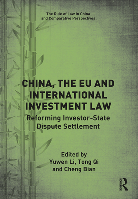 China, the EU and International Investment Law: Reforming Investor-State Dispute Settlement - Li, Yuwen (Editor), and Qi, Tong (Editor), and Bian, Cheng (Editor)