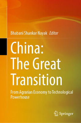 China: The Great Transition: From Agrarian Economy to Technological Powerhouse - Nayak, Bhabani Shankar (Editor)