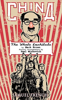 China - The Whole Enchilada - Brown, Mark, MBA, and Mirkovich, Paul (Composer)