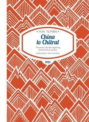 China to Chitral Paperback: Mountains are the beginning and end of all scenery - Tilman, H. W., Major, CBE, Bar