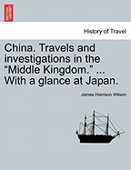 China. Travels and Investigations in the "Middle Kingdom." ... with a Glance at Japan.