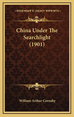 China Under the Searchlight (1901) - Cornaby, William Arthur