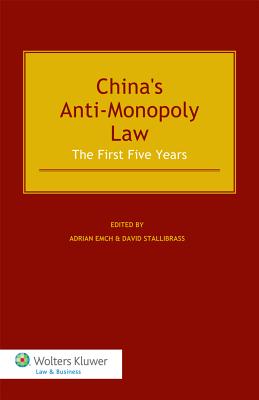 China's Anti-Monopoly Law: The First Five Years - Adrian Emch, and David Stallibrass