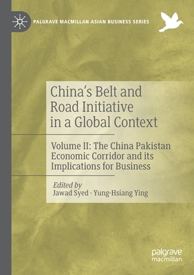 China's Belt and Road Initiative in a Global Context: Volume II: The China Pakistan Economic Corridor and its Implications for Business - Syed, Jawad (Editor), and Ying, Yung-Hsiang (Editor)