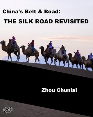 China's Belt & Road: THE SILK ROAD REVISITED: English Version - Janeti, Joseph (Editor), and Hill, Mead (Contributions by), and Chunlai, Zhou