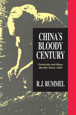 China's Bloody Century: Genocide and Mass Murder Since 1900 - Rummel, R. J.