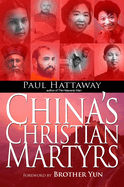 China's Christian Martyrs: 1300 Years of Christians in China Who Have Died for Their Faith