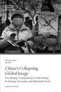 China's Collapsing Global Image: How Beijing's Unpopularity Is Undermining Its Strategic, Economic, and Diplomatic Goals