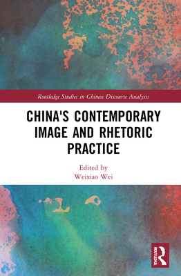 China's Contemporary Image and Rhetoric Practice - Wei, Weixiao (Editor)