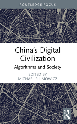 China's Digital Civilization: Algorithms and Society - Filimowicz, Michael (Editor)