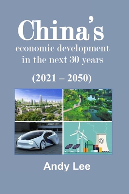 China's Economic Development in the next 30 years: ( 2021 - 2050 ) - Lee, Andy