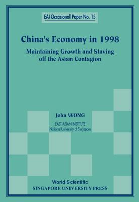 China's Economy in 1998: Maintaining Growth and Staving Off the Asian Contagion - Wong, John