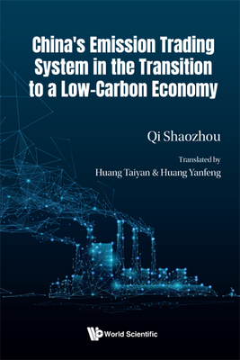 China's Emission Trading System in the Transition to a Low-Carbon Economy - Qi, Shaozhou, and Huang, Taiyan (Translated by), and Huang, Yanfeng (Translated by)