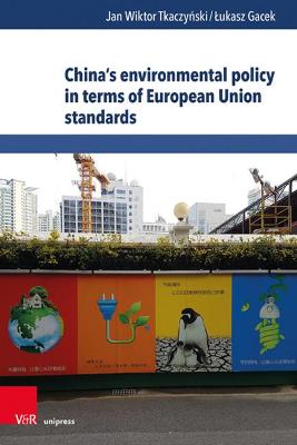 China's Environmental Policy in Terms of European Union Standards - Tkaczynski, Jan Wiktor, and Gacek, Lukasz