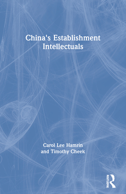 China's Establishment Intellectuals - Lee Hamrin, Carol, and Cheek, Timothy