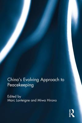 China's Evolving Approach to Peacekeeping - Lanteigne, Marc (Editor), and Hirono, Miwa (Editor)