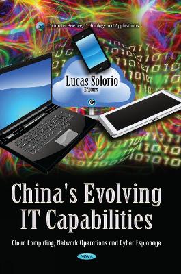 China's Evolving IT Capabilities: Cloud Computing, Network Operations & Cyber Espionage - Solorio, Lucas (Editor)