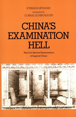 China's Examination Hell: The Civil Service Examinations of Imperial China - Miyazaki, Ichisada, and Schirokauer, Conrad (Translated by)