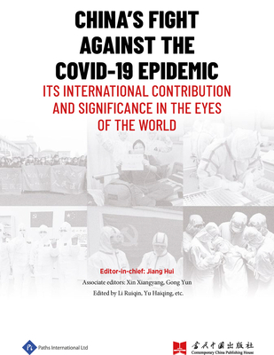 China's Fight Against the Covid-19 Epidemic: Its International Contribution and Significance in the Eyes of the World - Yu, Haiqing (Editor), and Gong, Yun (Editor), and Jiang, Hui (Editor)