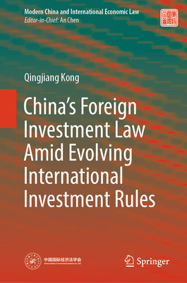 China's Foreign Investment Law Amid Evolving International Investment Rules - Kong, Qingjiang