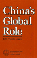 China's Global Role: An Analysis of Peking's National Power Capabilities in the Context of an Evolving International Sys - Copper, John