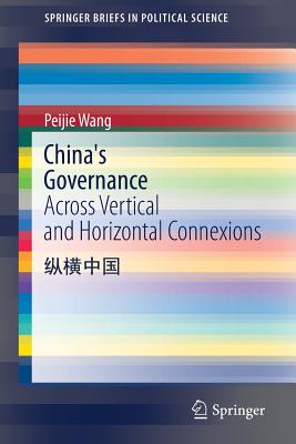 China's Governance: Across Vertical and Horizontal Connexions - Wang, Peijie