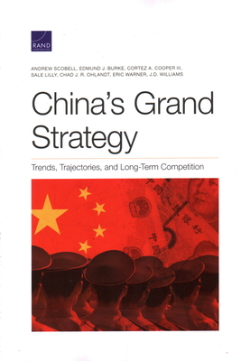 China's Grand Strategy: Trends, Trajectories, and Long-Term Competition - Scobell, Andrew, and Burke, Edmund, and Cooper, Cortez
