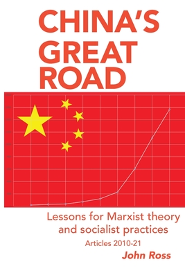 China's Great Road: Lessons for Marxist Theory and Socialist Practices - Ross, John