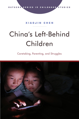 China's Left-Behind Children: Caretaking, Parenting, and Struggles - Chen, Xiaojin