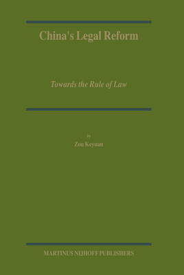 China's Legal Reform: Towards the Rule of Law - Zou, Keyuan