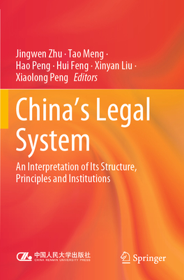 China's Legal System: An Interpretation of Its Structure, Principles and Institutions - Zhu, Jingwen (Editor), and Meng, Tao (Editor), and Peng, Hao (Editor)