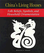 China's Living Houses: Folk Beliefs, Symbols, and Household Ornamentation