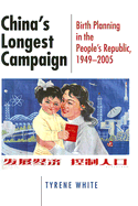 China's Longest Campaign: Birth Planning in the People's Republic, 1949-2005