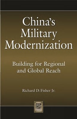 China's Military Modernization: Building for Regional and Global Reach - Fisher, Richard, Jr.