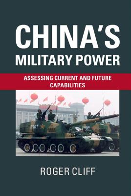 China's Military Power: Assessing Current and Future Capabilities - Cliff, Roger